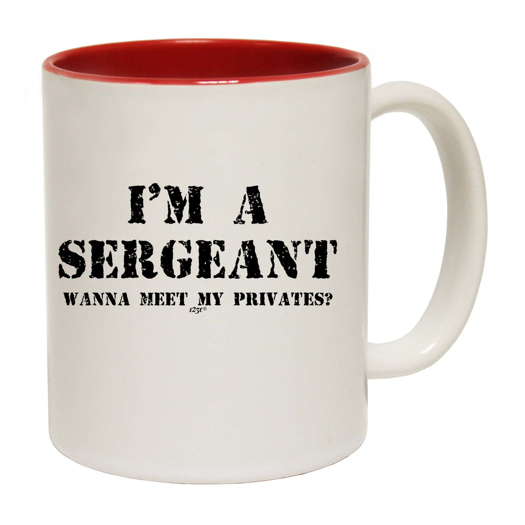 Im A Sergeant Wanna Meet My Privates - Funny Coffee Mug Cup