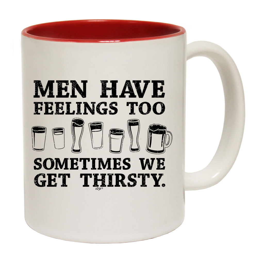 Men Have Feelings Too Sometimes We Get Thirsty - Funny Coffee Mug