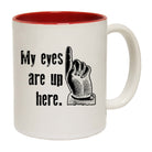 My Eyes Are Up Here - Funny Coffee Mug