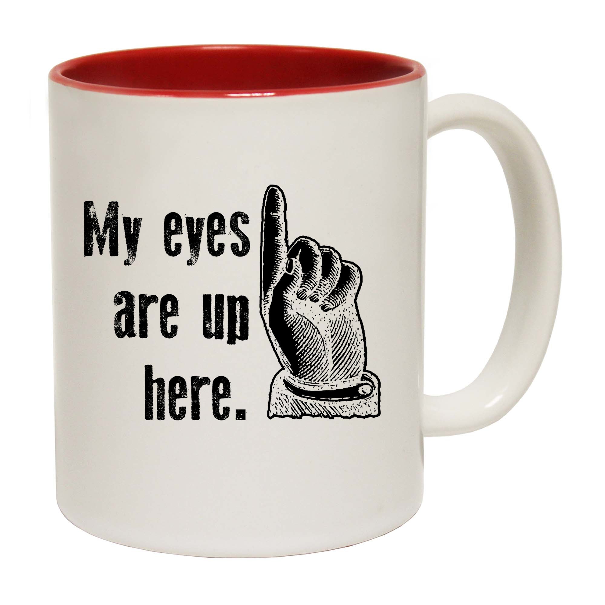 My Eyes Are Up Here - Funny Coffee Mug