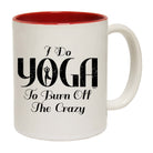 Do Yoga To Burn Off The Crazy - Funny Coffee Mug Cup
