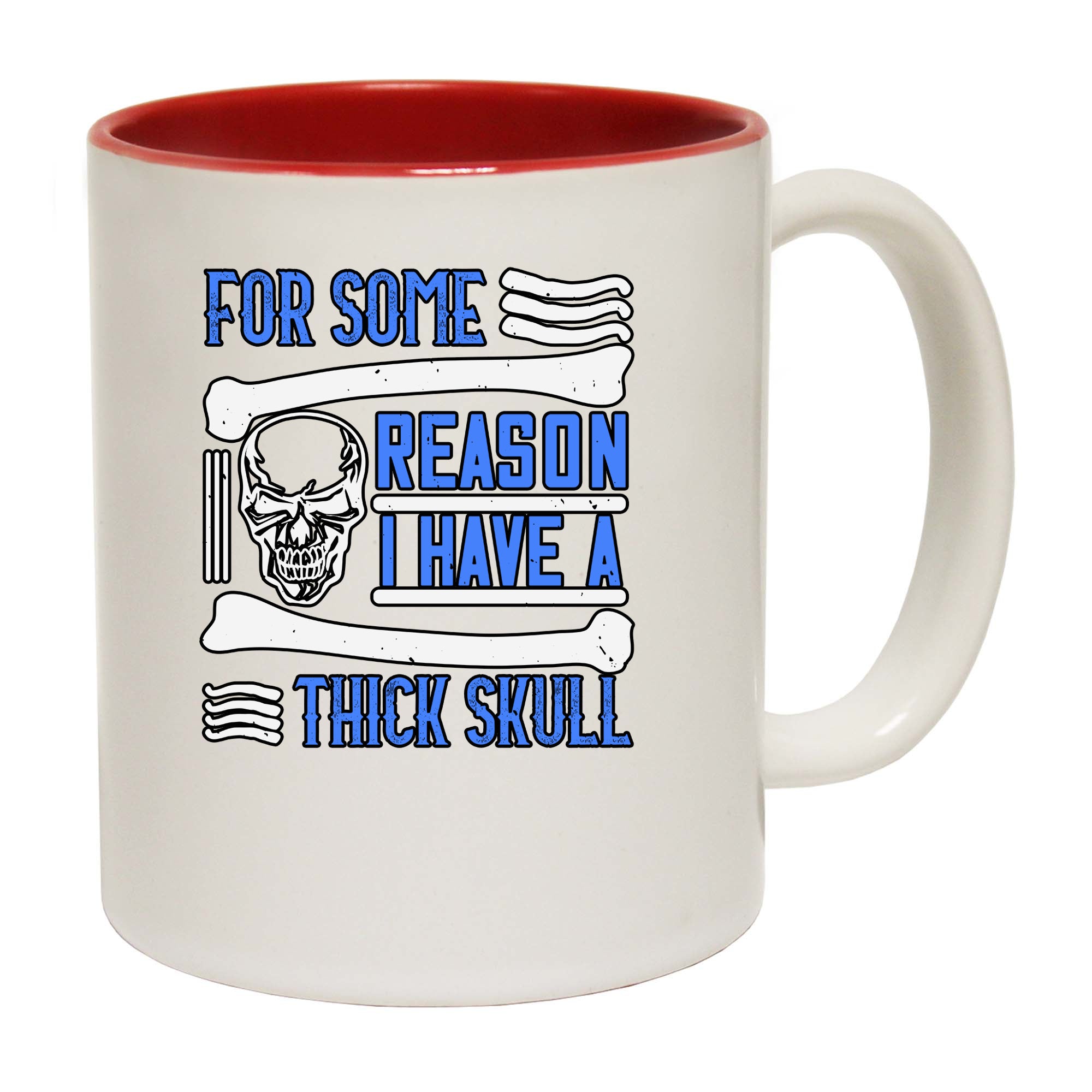 For Some Reason I Have A Thick Skull - Funny Coffee Mug