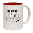 Better To Be Full Of Prosecco - Funny Coffee Mug Cup