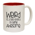 Weird Is A Side Effect Of Being - Funny Coffee Mug