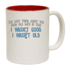 The Best Thing About The Good Old Days - Funny Coffee Mug