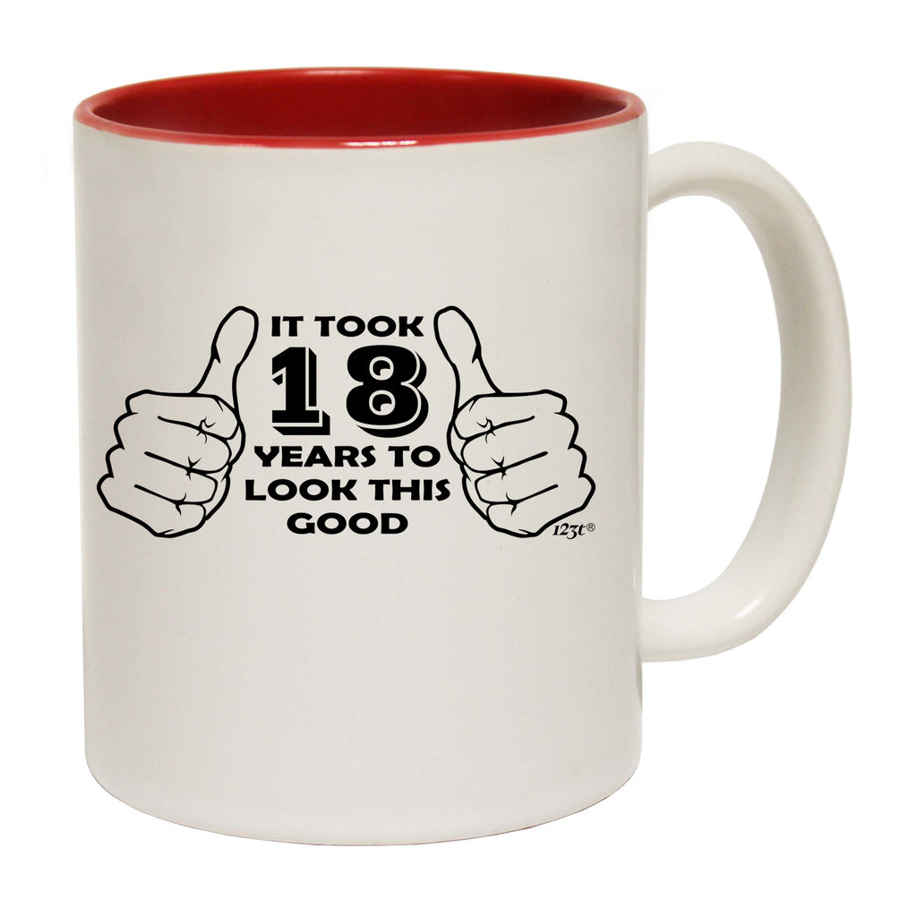 It Took To Look This Good 18 - Funny Coffee Mug Cup