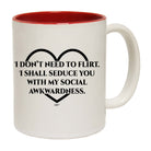 Dont Need To Flirt Shall Seduce - Funny Coffee Mug Cup