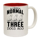 Dog I Was Normal Three Dogs Ago - Funny Coffee Mug