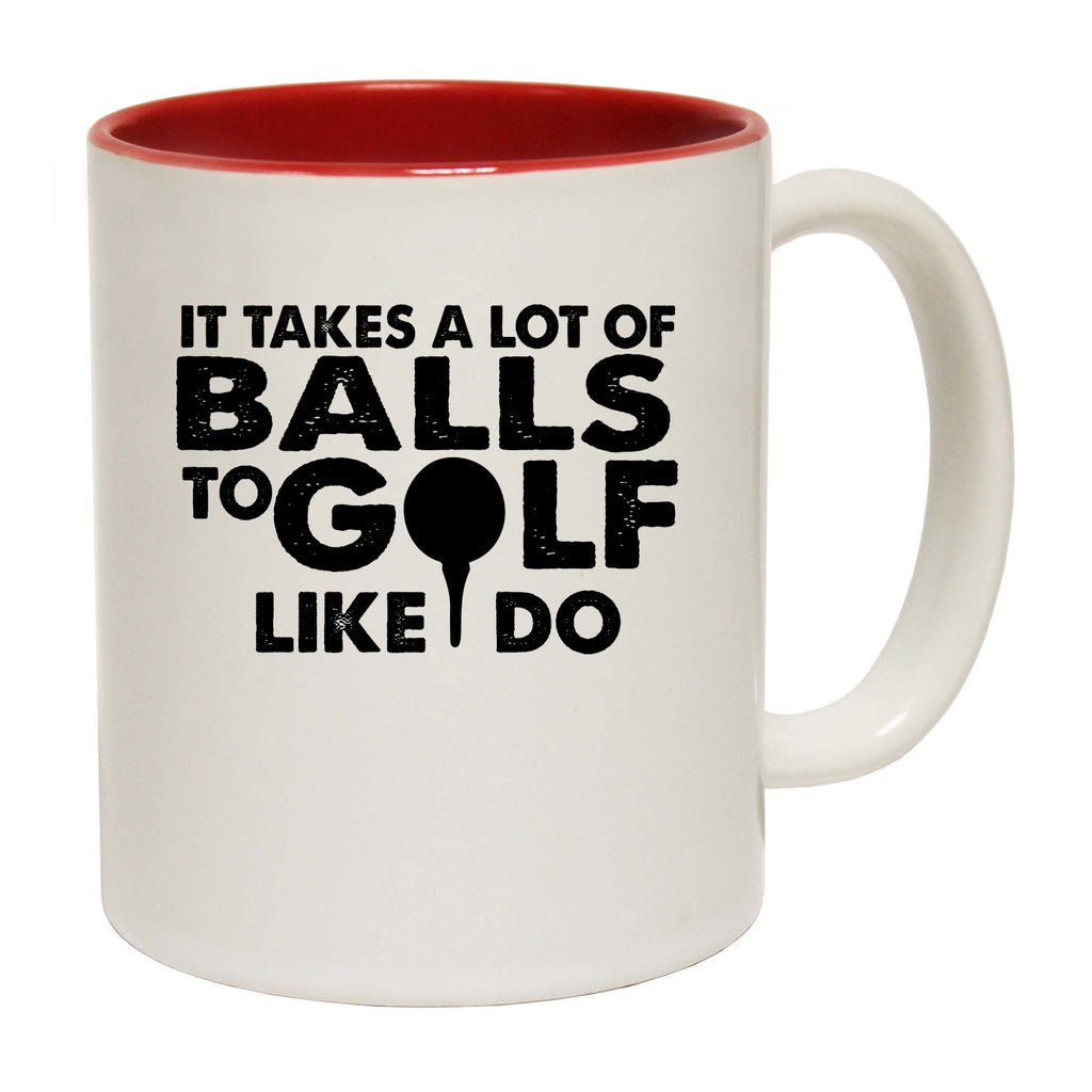 Golf It Takes A Lot Of Balls To Golf Like I Do - Funny Coffee Mug