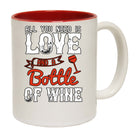 All You Need Is Love And A Bottle Of Wine - Funny Coffee Mug