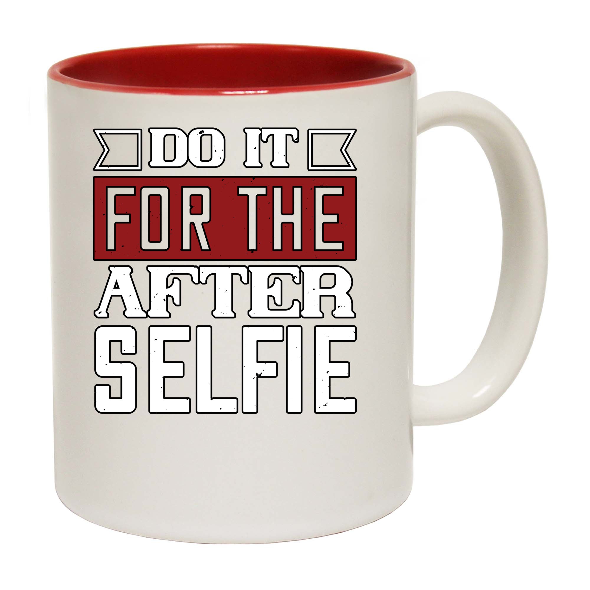 Do It For The After Selfie - Funny Coffee Mug
