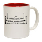 Dream Of A Better World Where Chicknes Can Cross The Road - Funny Coffee Mug Cup