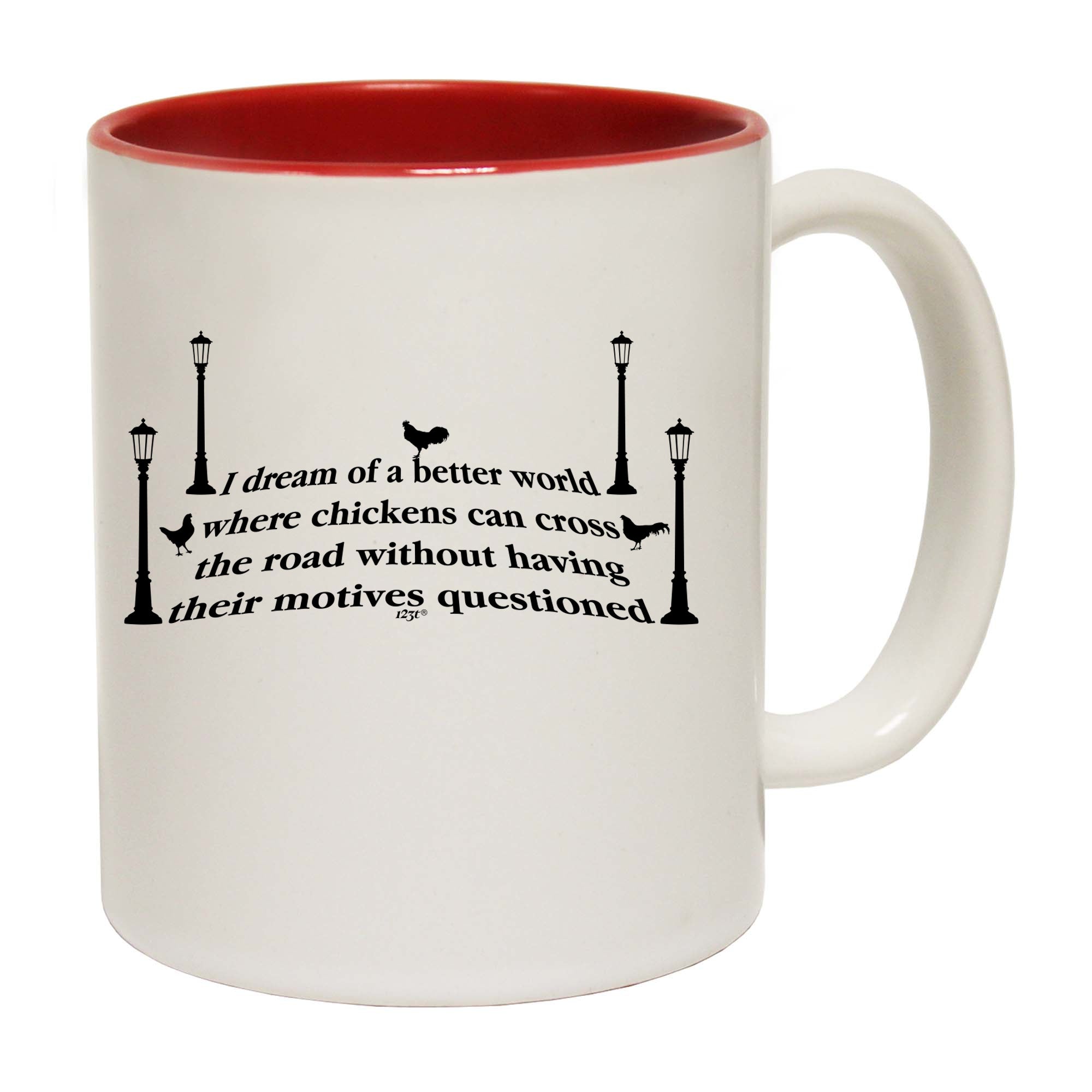 Dream Of A Better World Where Chicknes Can Cross The Road - Funny Coffee Mug Cup