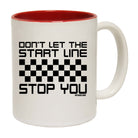 Dont Let The Start Line Stop You - Funny Coffee Mug