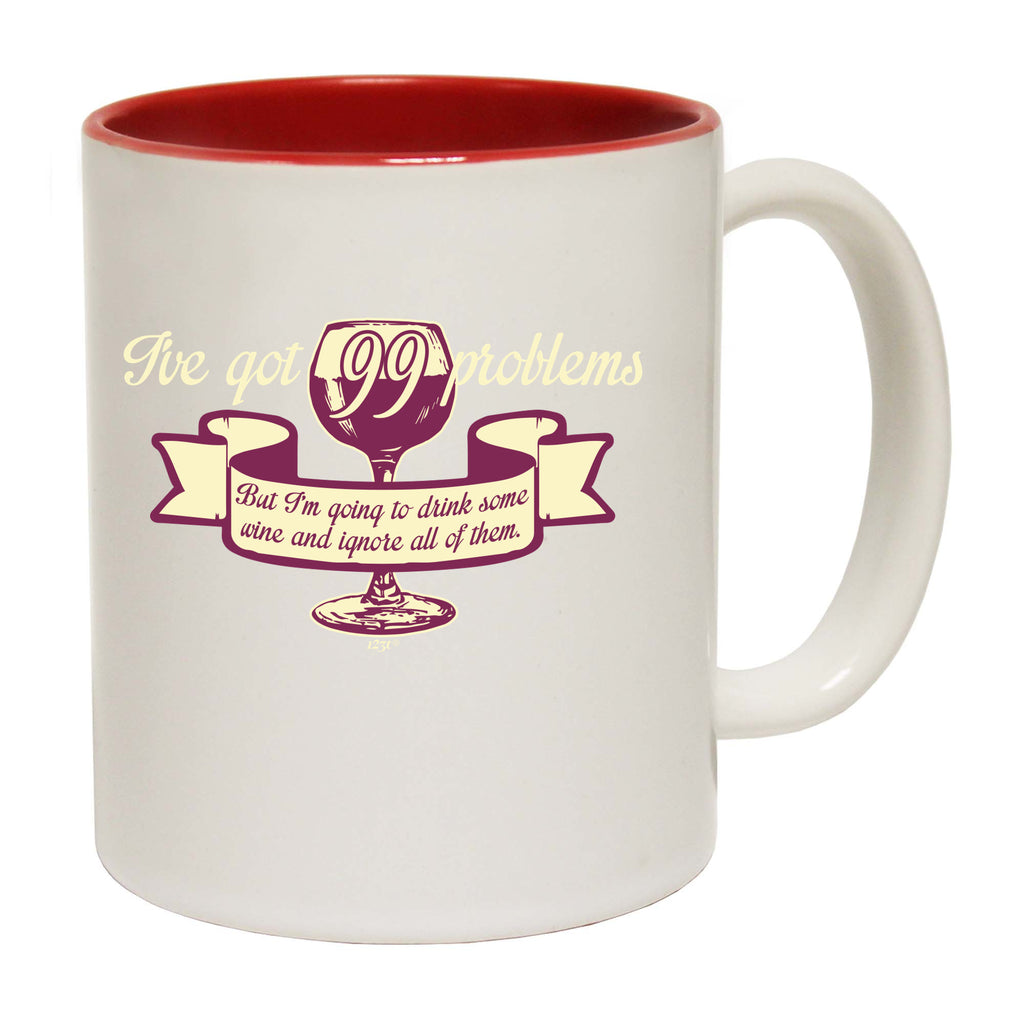 Ive Got 99 Problems But Im Going To Drink Some Wine - Funny Coffee Mug