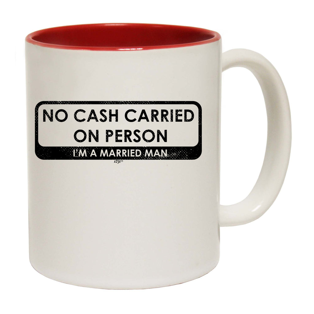 No Cash Carried On Person Im A Married Man - Funny Coffee Mug