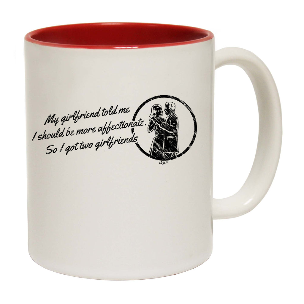 My Girlfriend Told Should Be More Affectionate - Funny Coffee Mug