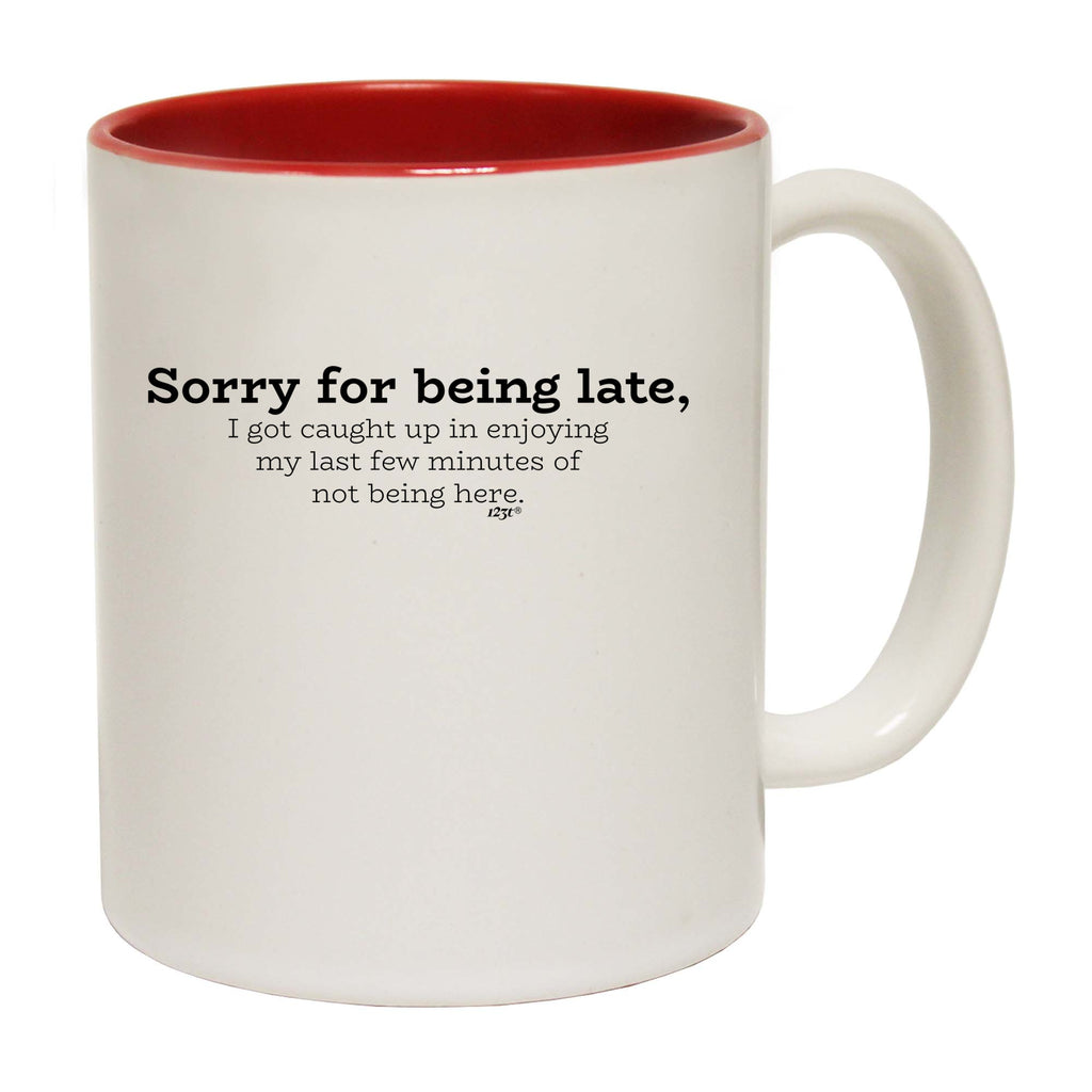 Sorry For Being Late   Caught Up - Funny Coffee Mug