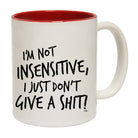 Im Not Insensitive Just Dont Give - Funny Coffee Mug Cup
