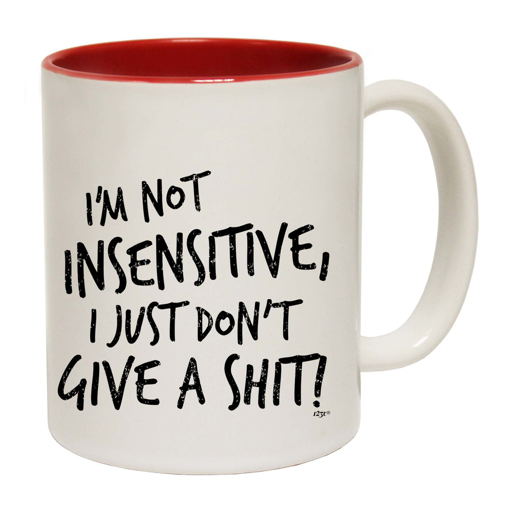 Im Not Insensitive Just Dont Give - Funny Coffee Mug Cup