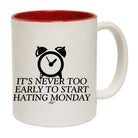 Its Never Too Early To Start Monday - Funny Coffee Mug