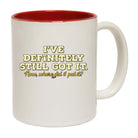 Ive Definitely Still Got It - Funny Coffee Mug