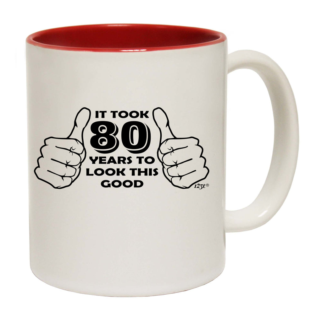 It Took To Look This Good 80 - Funny Coffee Mug Cup