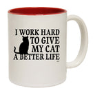 Work Hard To Give My Cat A Better Life - Funny Coffee Mug