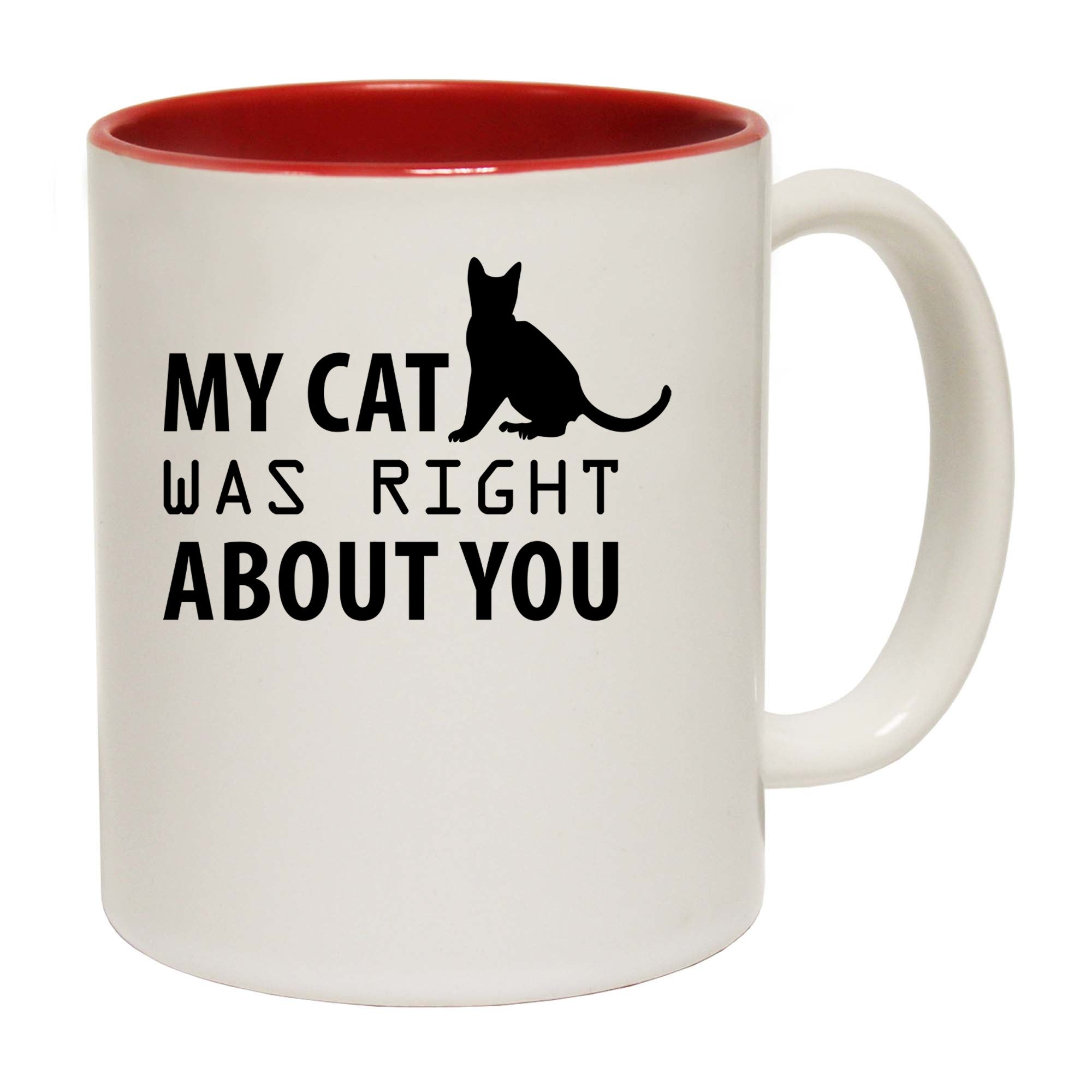 Cat My Cat Was Right About You - Funny Coffee Mug