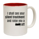 Silent Treatment And Raise You - Funny Coffee Mug
