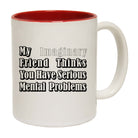 My Imaginary Friend Thinks You Have Serious - Funny Coffee Mug
