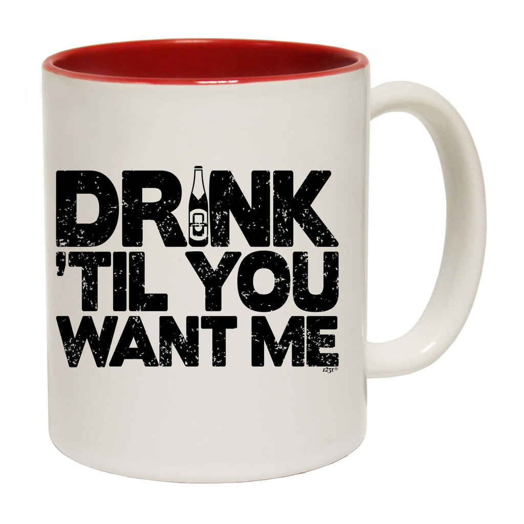 Drink Til You Want Me Beer - Funny Coffee Mug Cup