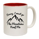 Pm Sorry I Must Go The Mountains Need Me - Funny Coffee Mug