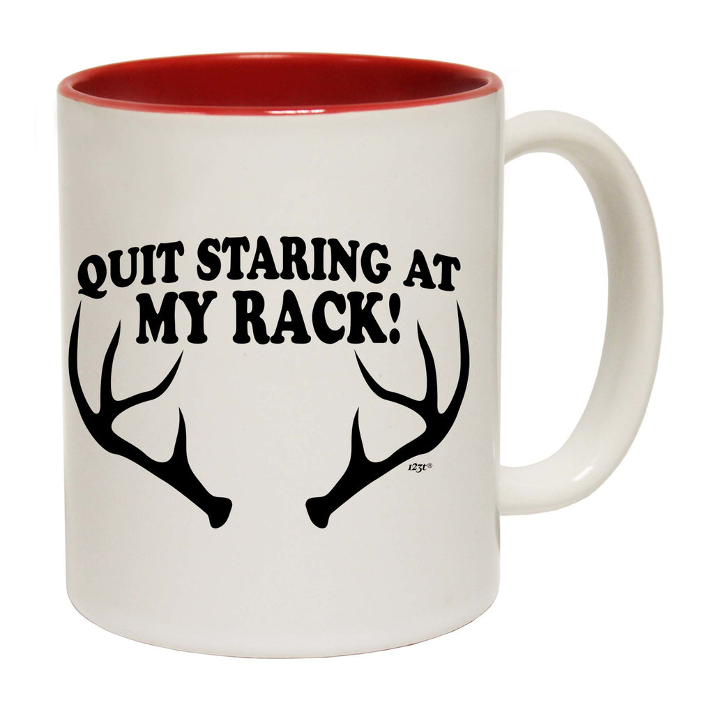 Quit Staring At My Rack - Funny Coffee Mug