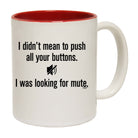 Didnt Mean To Push Your Buttons Mute - Funny Coffee Mug Cup