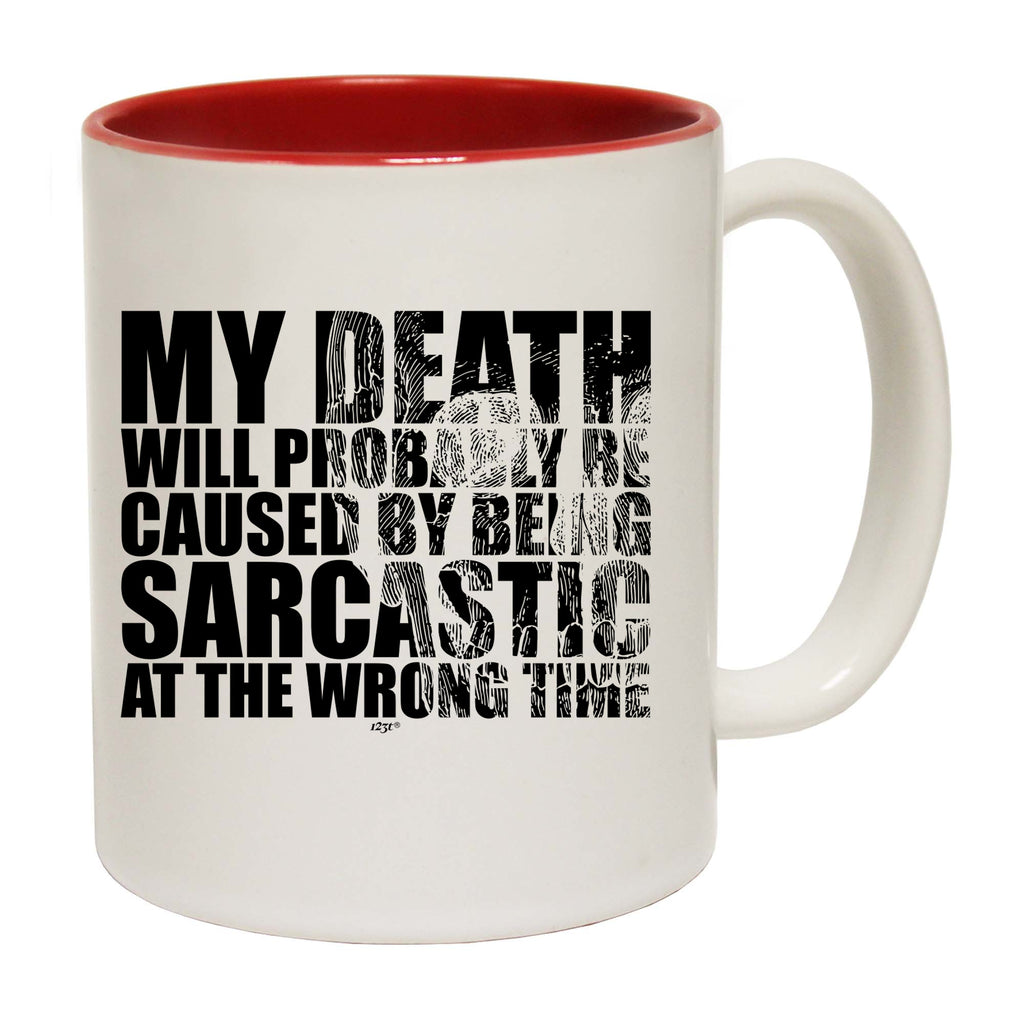 My Death Will Probably Be Caused By Being Sarcastic - Funny Coffee Mug