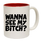 Wanna See My B!Tch - Funny Coffee Mug