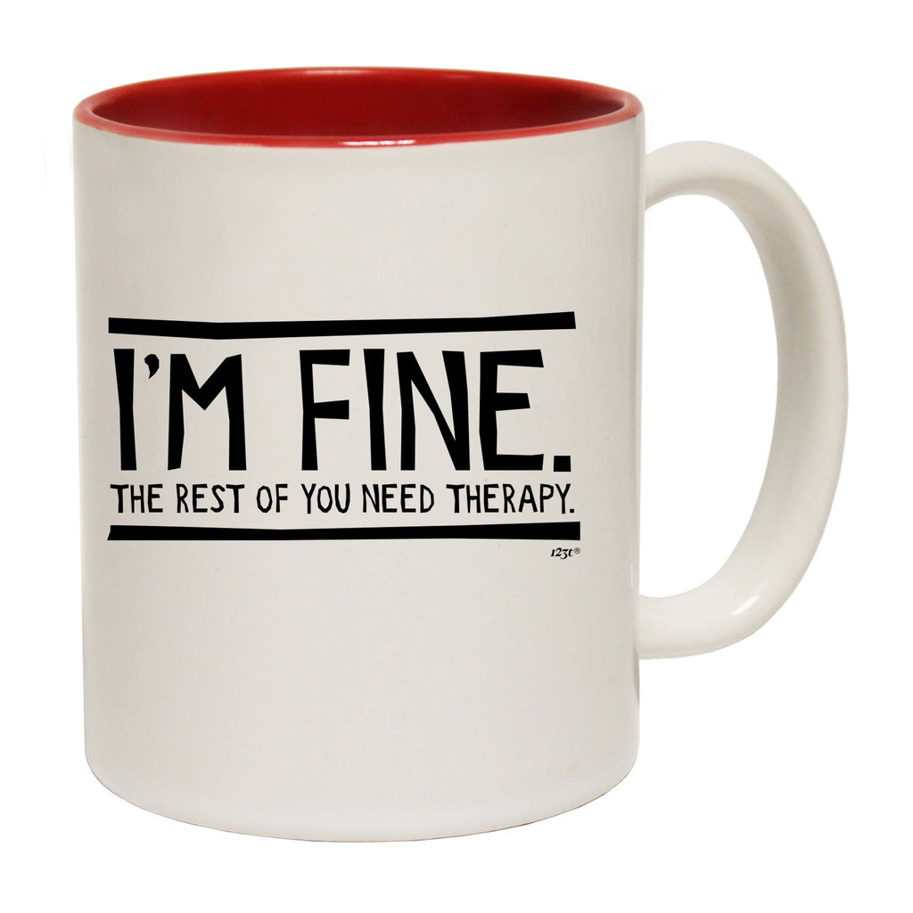 Im Fine The Rest Of You Need Therapy - Funny Coffee Mug Cup