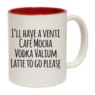 Ill Have A Vent Cafe Mocha Vodka Valium Latte - Funny Coffee Mug Cup