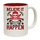 Believe It And It Will Happen - Funny Coffee Mug