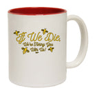 If We Die Were Taking You With Us - Funny Coffee Mug Cup