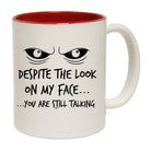 Eyes Despite The Look On My Face - Funny Coffee Mug Cup