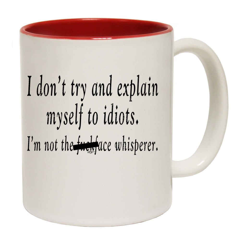 Dont Try And Explain Myself To Idiots - Funny Coffee Mug Cup