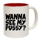 Wanna See My Pussy - Funny Coffee Mug