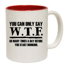 You Can Only Say Wtf So Many Times A Day - Funny Coffee Mug