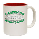 Gardening Makes Me Thorny - Funny Coffee Mug Cup