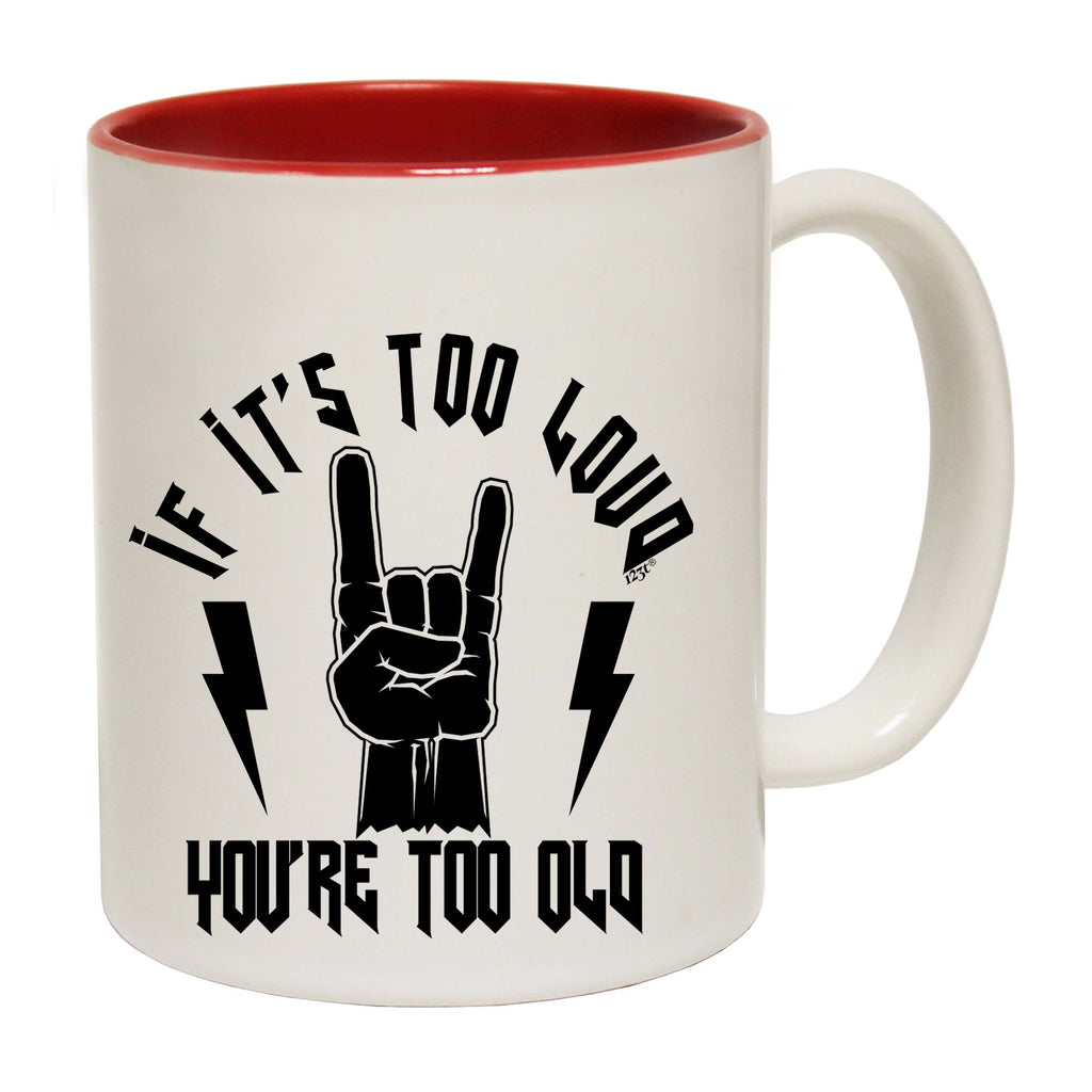 If Its Too Loud Youre Too Old Music - Funny Coffee Mug Cup