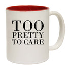 Too Pretty To Care - Funny Coffee Mug