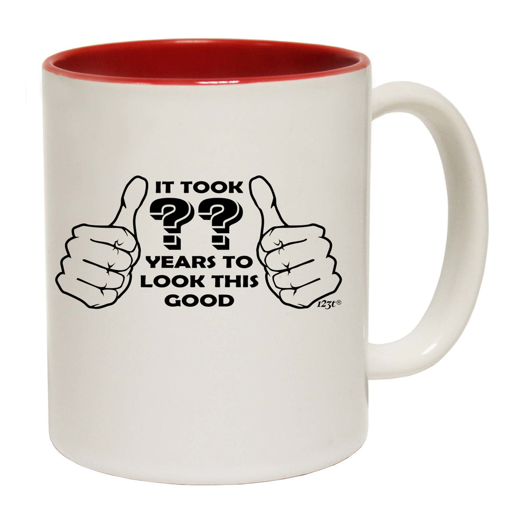 It Took To Look This Good Any Year - Funny Coffee Mug Cup