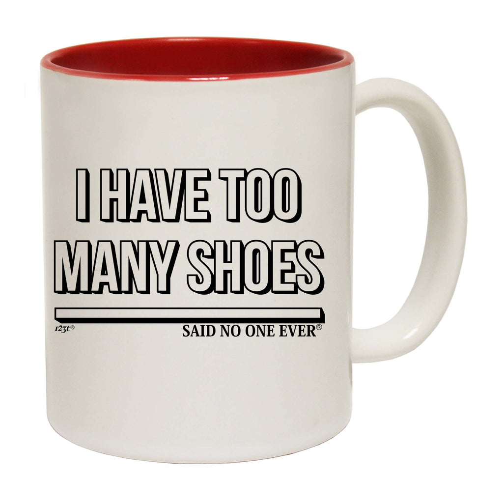 Have Too Many Shoes Snoe - Funny Coffee Mug Cup